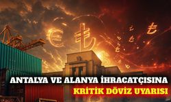 Antalya ve Alanya ihracatçısına döviz dönüşüm uyarısı