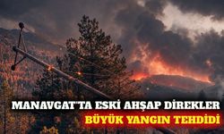 Manavgat'ta eski ahşap direkler yangın riski oluşturuyor