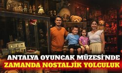 Antalya Oyuncak Müzesi geçmişe yolculuk sunuyor
