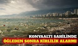 Konyaaltı'nda deniz kirliliği: Öğleden sonraları artıyor