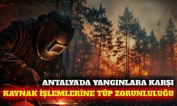 Antalya'da kaynak işlemlerine yangın tüpü zorunluluğu