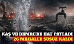 Kaş ve Demre'de ana su hattı patladı: 26 mahalle susuz
