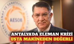 Antalya'da kalifiye eleman uyarısı: Usta makineden değerli