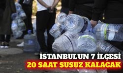 İstanbul'da 7 ilçede 20 saatlik su kesintisi yaşanacak