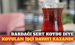 Çay bardağını masaya sert koyan işçi işe iade edildi