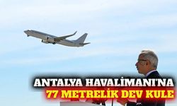 Antalya Havalimanı'na 77 metrelik yeni kontrol kulesi