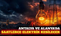 Antalya ve Alanya'da 7 Ağustos'ta planlı elektrik kesintisi