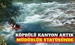 Köprülü Kanyon artık müdürlük statüsüyle yönetilecek