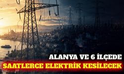Alanya ve 6 ilçede 8 Ağustos'ta planlı elektrik kesintisi