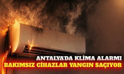 Antalya'da uzman uyarısı: Bakımsız klimalar yangın nedeni