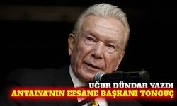 Uğur Dündar Antalya'nın efsane başkanı Tonguç'u kaleme aldı