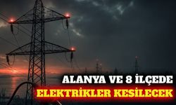 Alanya ve 8 ilçede 9 Ağustos planlı elektrik kesintisi