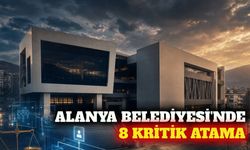 Alanya Belediyesi'nde 8 kritik birimde görev değişikliği