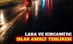 Lara ve Kırcami'de ıslak asfalt tehlikesi