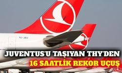 THY'den 16 saatlik rekor: Juventus kafilesini taşıdı