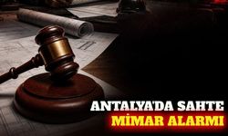 Antalya'da sahte mimar alarmı: Yasal işlemler başlatıldı