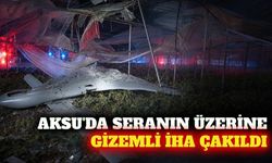 Aksu'da seranın üzerine İHA düştü: İnceleme başlatıldı