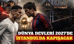 Real Madrid ve Barcelona 2027'de İstanbul'a geliyor
