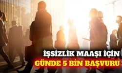 Günde ortalama 5 bin kişi işsizlik ödeneğine başvurdu