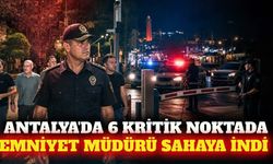 Antalya Emniyet Müdürü Zaimoğlu'ndan 6 noktada saha denetimi