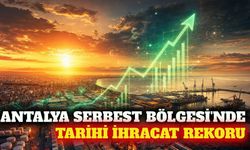 Antalya Serbest Bölgesi'nden temmuz ayında ihracat rekoru