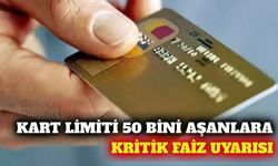 Kredi kartı limiti 50 bin TL üzerinde olanlara faiz uyarısı