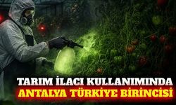 Antalya tarımsal ilaç kullanımında Türkiye birincisi oldu