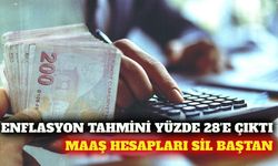 Enflasyon tahmini yüzde 28'e çıktı: Maaş hesapları değişti