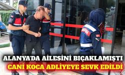 Alanya'da ailesini bıçaklayıp çatıya çıkan zanlı adliyede
