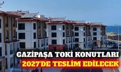 Gazipaşa'daki 301 konutluk TOKİ projesi 2027'de bitecek