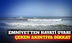 Emniyet Genel Müdürlüğü'nden çeken akıntı uyarısı