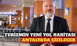 Antalya'da küresel turizmin yeni yol haritası çizilecek