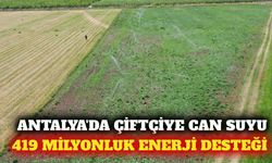 Antalya'da çiftçiye 419 milyon liralık enerji desteği