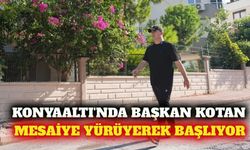 Konyaaltı'nda Başkan Kotan mesaisine yürüyerek başlıyor