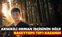 Aksekili orman işçisinin oğlu Hacettepe Tıp'ı kazandı