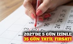 2027'de 5 gün izin kullanarak 35 gün tatil yapmak mümkün