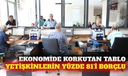 Yetişkin nüfusun yüzde 81'i bankalara borçlandı