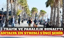 Antalya Türkiye'nin en stresli 5'inci şehri oldu