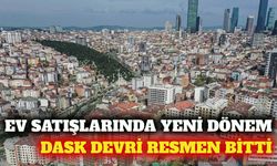 Ev satışında DASK devri dönemi resmen sona erdi