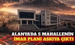 Alanya'da 5 mahallede imar ve kadastro düzenlemesi askıda