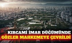 Muratpaşa Kırcami imar planında yargı süreci bekleniyor