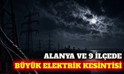 Alanya ve 9 ilçede 25 Ağustos günü elektrik kesintisi