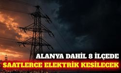 Alanya dahil 8 ilçede 26 Ağustos'ta elektrik kesintisi
