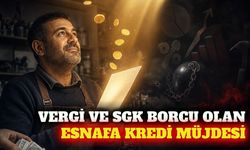 Vergi ve SGK borcu olan esnafa kredi düzenlemesi