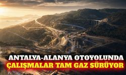 Antalya-Alanya Otoyolu projesinde çalışmalar sürüyor