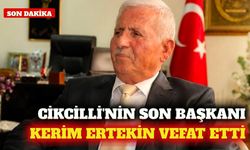 Cikcilli'nin son belediye başkanı Kerim Ertekin vefat etti