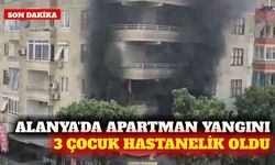 Alanya'da apartman yangını: 3 çocuk hastaneye kaldırıldı