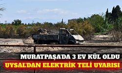 Muratpaşa'daki yangında 3 ev yandı: Uysal'dan uyarı