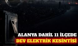 Alanya dahil Antalya'nın 11 ilçesinde elektrik kesintisi