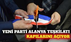 Yeni Parti Alanya İlçe Başkanlığı 5 Eylül'de açılıyor